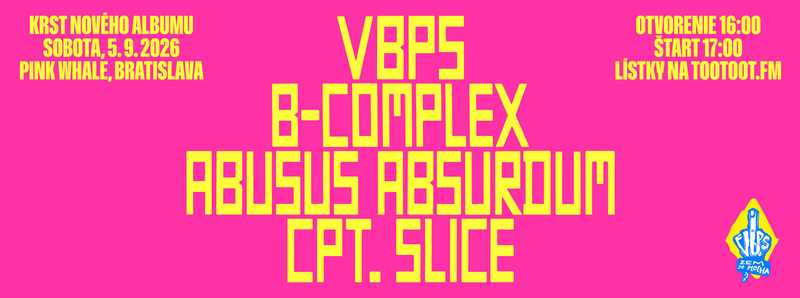 VBPS - krst albumu + Abusus Absurdum + B-Complex + Cpt. Slice / PINK WHALE