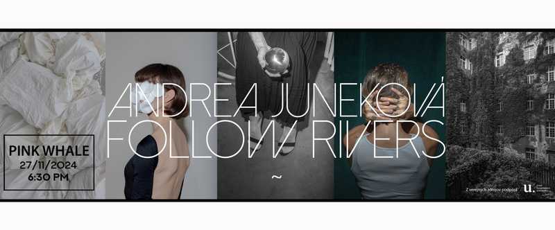 ANDREA JUNEKOVÁ - FOLLOW RIVERS
