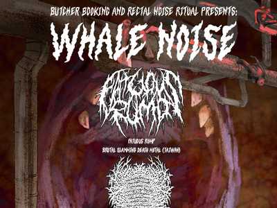 Whale Noise #1 (Fatuous Rump (TW), 55Gore (FIN), Carnal Diafragma (CZE)