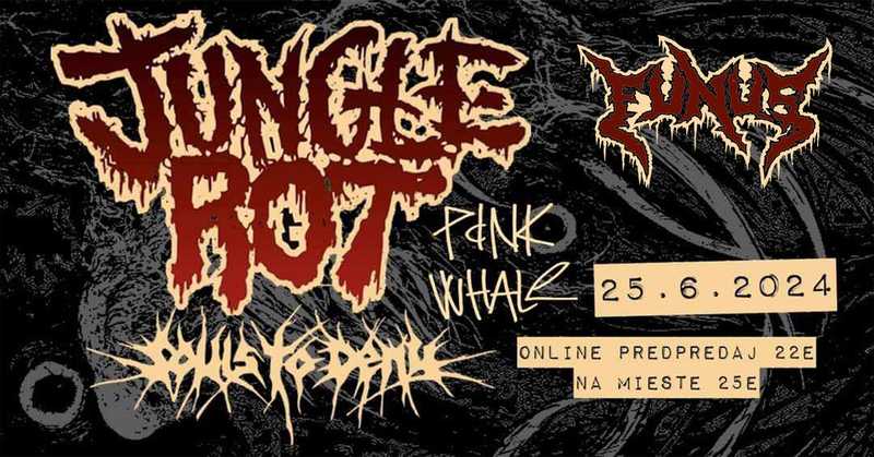 JUNGLE ROT [USA] + Souls to Deny [SK] + Funus[SK] / Pink Whale, Bratislava