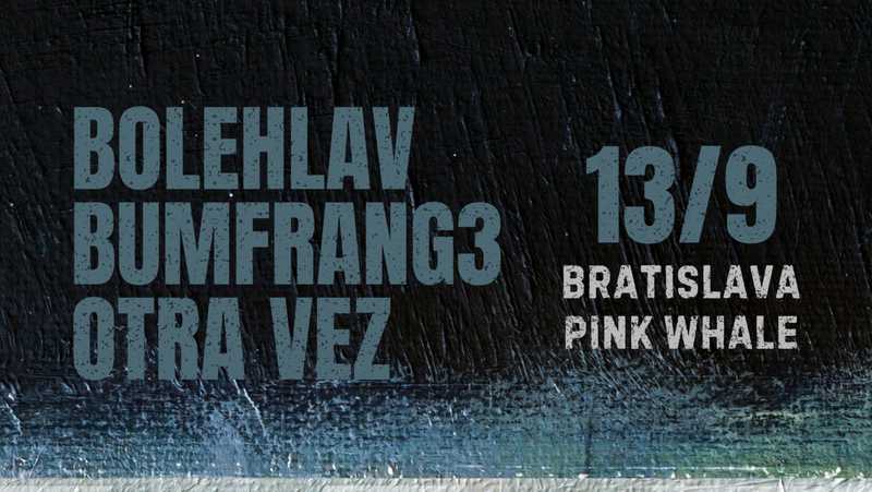 ZRUŠENO / Bratislava, Pink Whale: Bolehlav, Bumfrang3, Otra Vezt