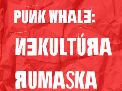 PUNK WHALE: Nekultúra / Rumaska / Pleseň 