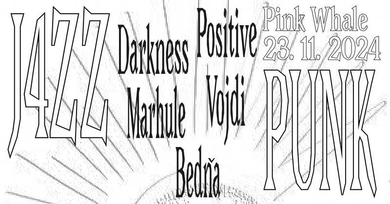J4ZZPUNK! | Darkness Positive | Marhule | Vojdi | Bedňa @PINK WHALE