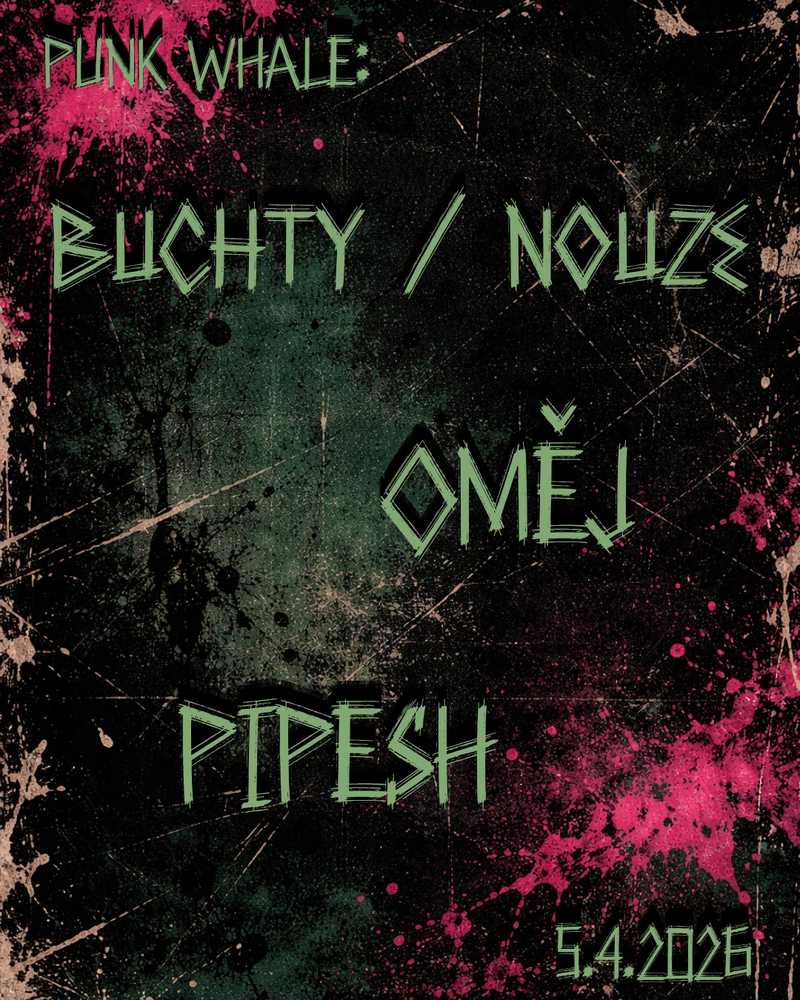 PUNK WHALE: ✖ Buchty / Nouze ✖ Oměj ✖ Pipesh ✖
